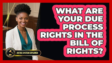 What Are Your Due Process Rights In The Bill Of Rights? - Justice System Explained