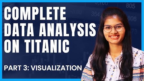 Data Analysis on Titanic : Visualization of the dataset | Part 3 | Python | Shambhavi gupta
