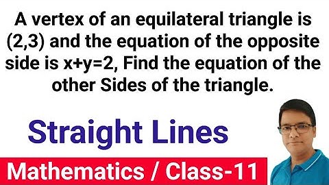 A vertex of an equilateral triangle is (2,3) and equation of opposite side is x+y=2, find other side