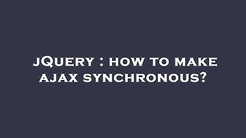 jQuery : how to make ajax synchronous?