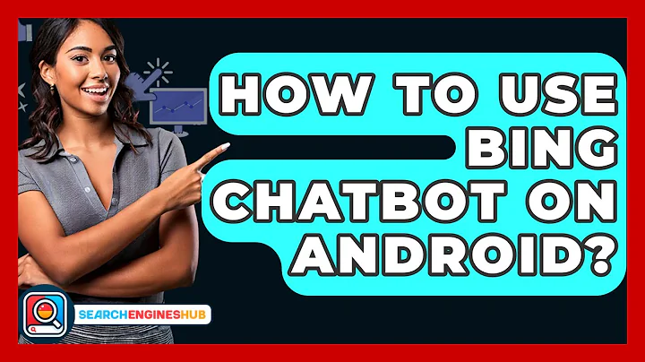 How To Use Bing Chatbot On Android? - SearchEnginesHub.com
