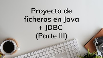 PROYECTO JAVA: Ficheros  + JDBC (Parte III)