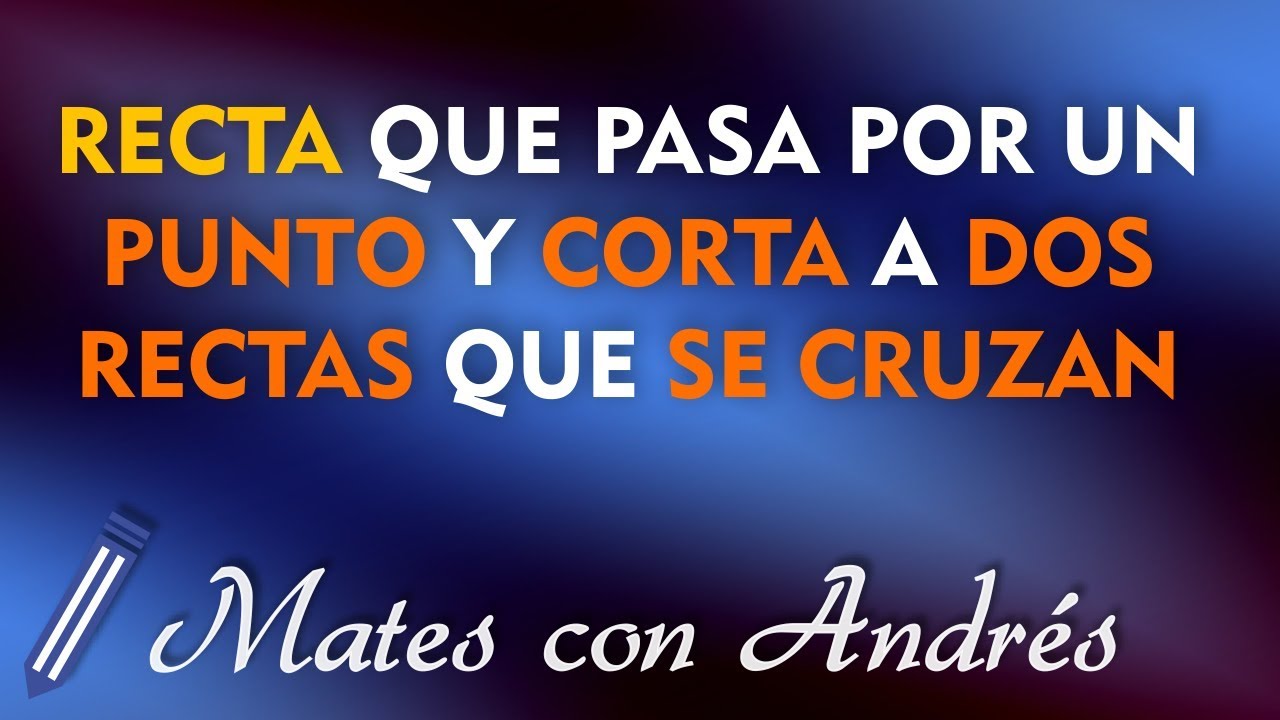 RECTA que pasa por un PUNTO y CORTA a DOS RECTAS que SE CRUZAN