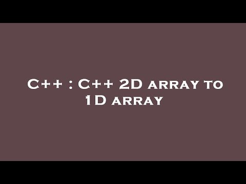 C++ : C++ 2D array to 1D array