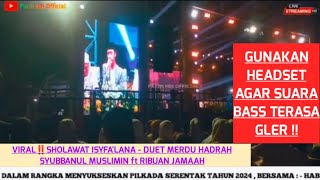 VIRAL‼️SHOLAWAT ISYFA'LANA - DUET MERDU HADRAH SYUBBANUL MUSLIMIN ft RIBUAN JAMAAH
