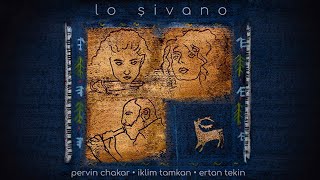 Pervin Chakar, İklim Tamkan, Ertan Tekin -  Lo Şivano