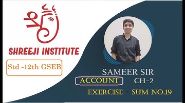 STD-12th GSEB - ACCOUNT CH-2-[EXERCISE SUM No. 19] By SAMEER DHABALIA