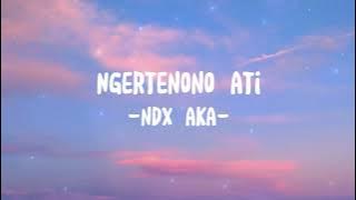 Ngertenono Ati-NDX A.K.A (Lirik/Lyrics)