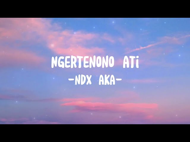 Ngertenono Ati-NDX A.K.A (Lirik/Lyrics) class=