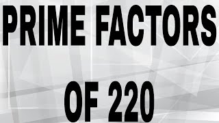 PRIME FACTORS OF 220