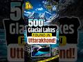500 Glacial Lakes Found in Uttarakhand! Is India Facing a GLOF Threat? | NEXT IAS