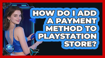 How Do I Add a Payment Method to PlayStation Store?