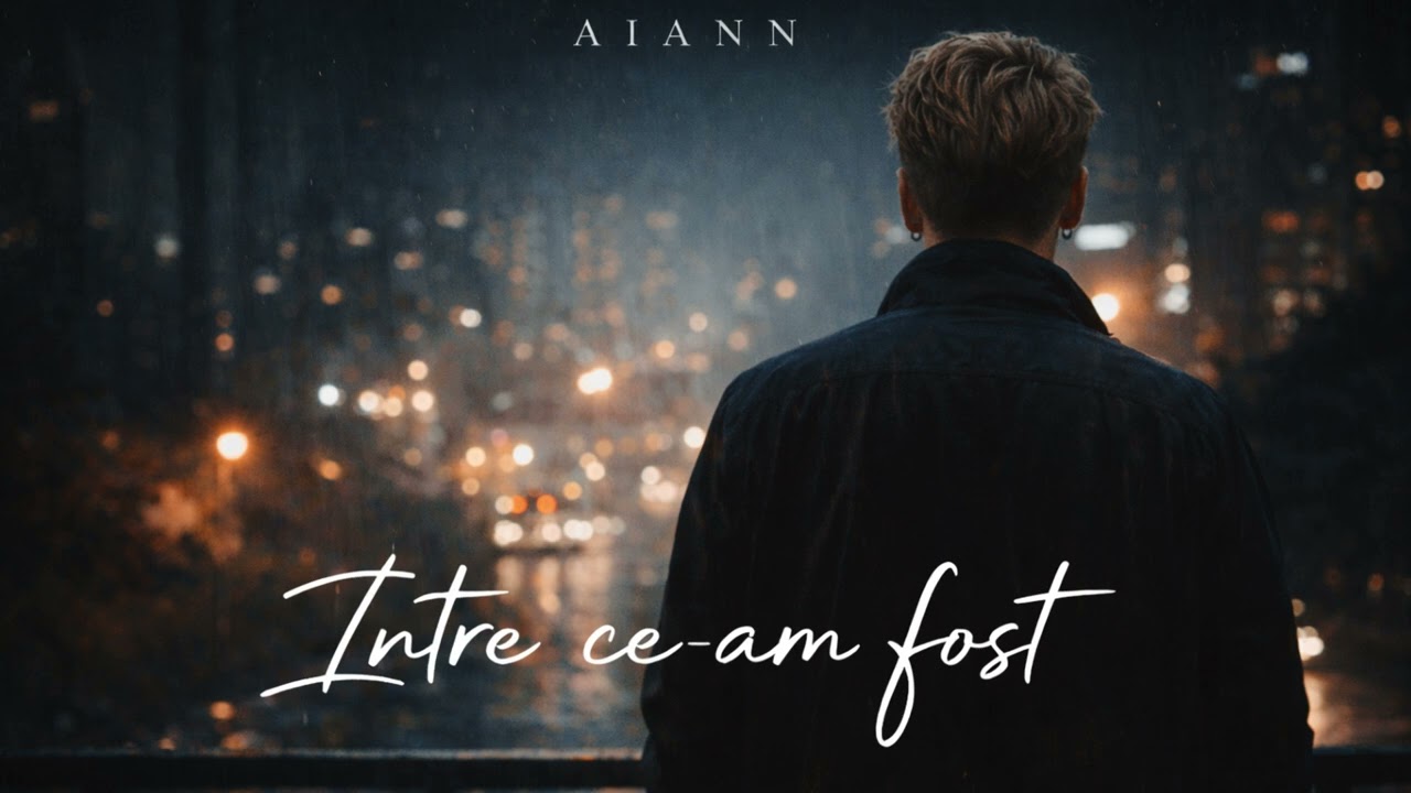 Aiann – Între ce-am fost | O melodie despre ce rămâne