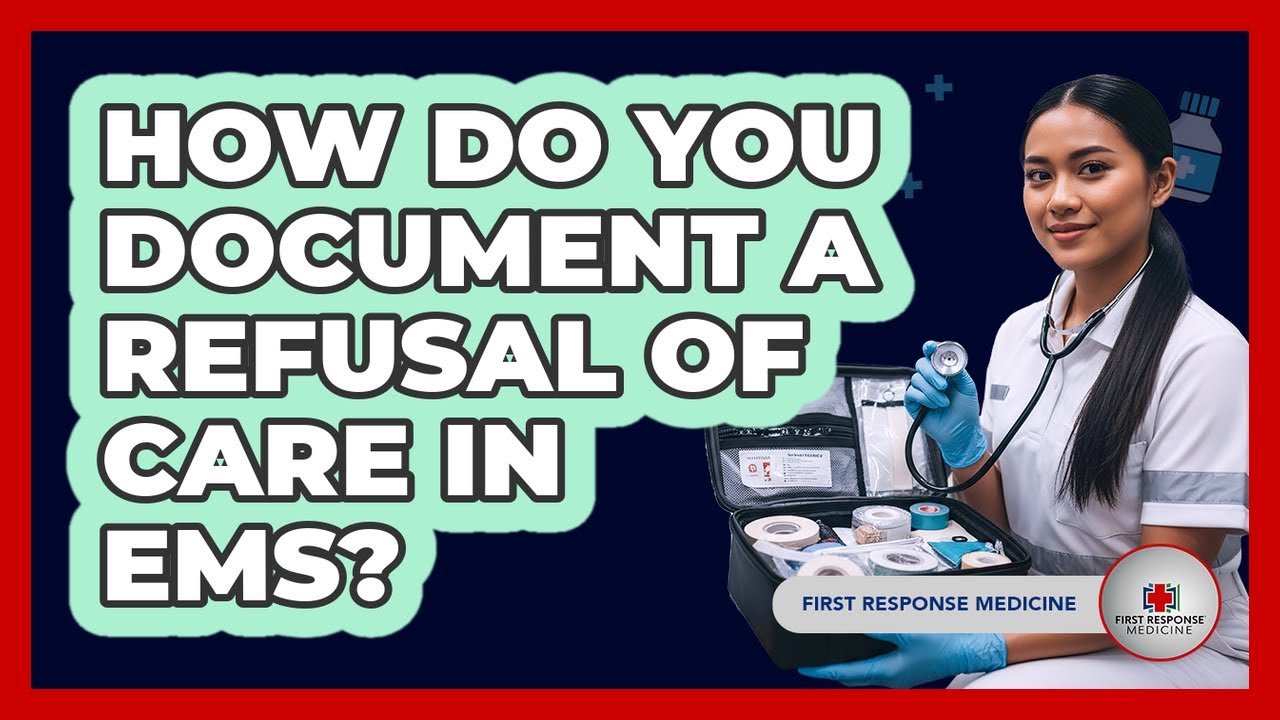 How Do You Document A Refusal Of Care In EMS? - First Response Medicine