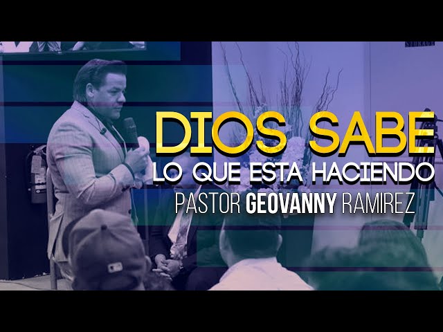 Pastor Geovanny Ramirez || Dios Sabe Lo Que Esta Haciendo class=