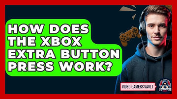 How Does the Xbox Extra Button Press Work? | Video Gamers Vault News