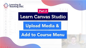 Learn Canvas Studio: Upload Media & Add to Course Menu - Part 2/8