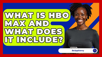 What Is HBO Max And What Does It Include? - Be App Savvy