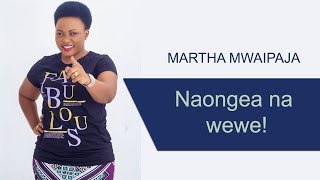 Martha Mwaipaja-Fundisho/Naongea na wewe