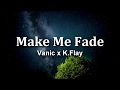 Vanic x K.Flay - Make Me Fade lyrics