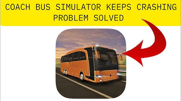 How To Solve Coach Bus Simualtor App Keeps Crashing Problem || Rsha26 Solutions