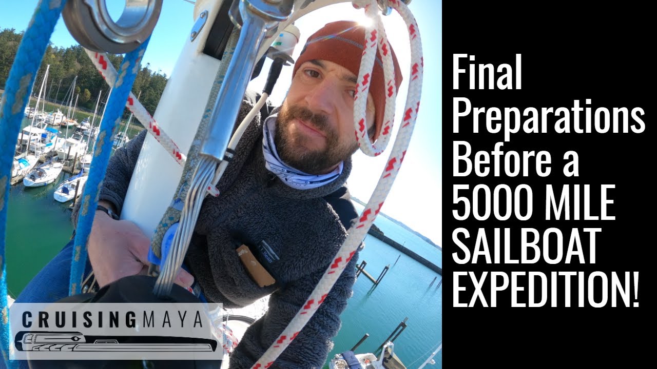 Final Preparations Before a 5000 MILE SAILBOAT EXPEDITION (Episode 47)