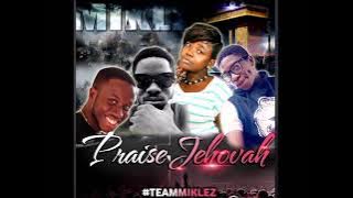 TEAM MIKLEZ - PRAISE JEHOVAH
