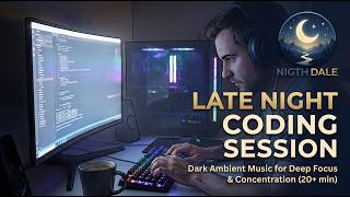 Late Night Coding Session | Dark Ambient Music for Deep Focus & Concentration (20+ min)