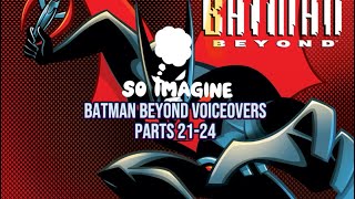 Batman Beyond Voiceovers part 21-24