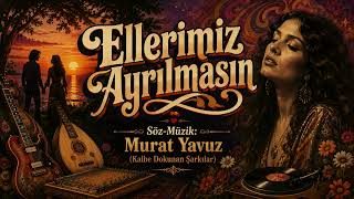 Ellerimiz Ayrılmasın | Psychedelic Anatolian Rock| Murat Yavuz (Kalbe Dokunan Şarkılar) Official