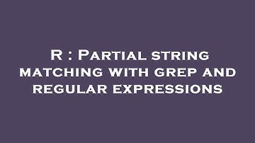 R : Partial string matching with grep and regular expressions