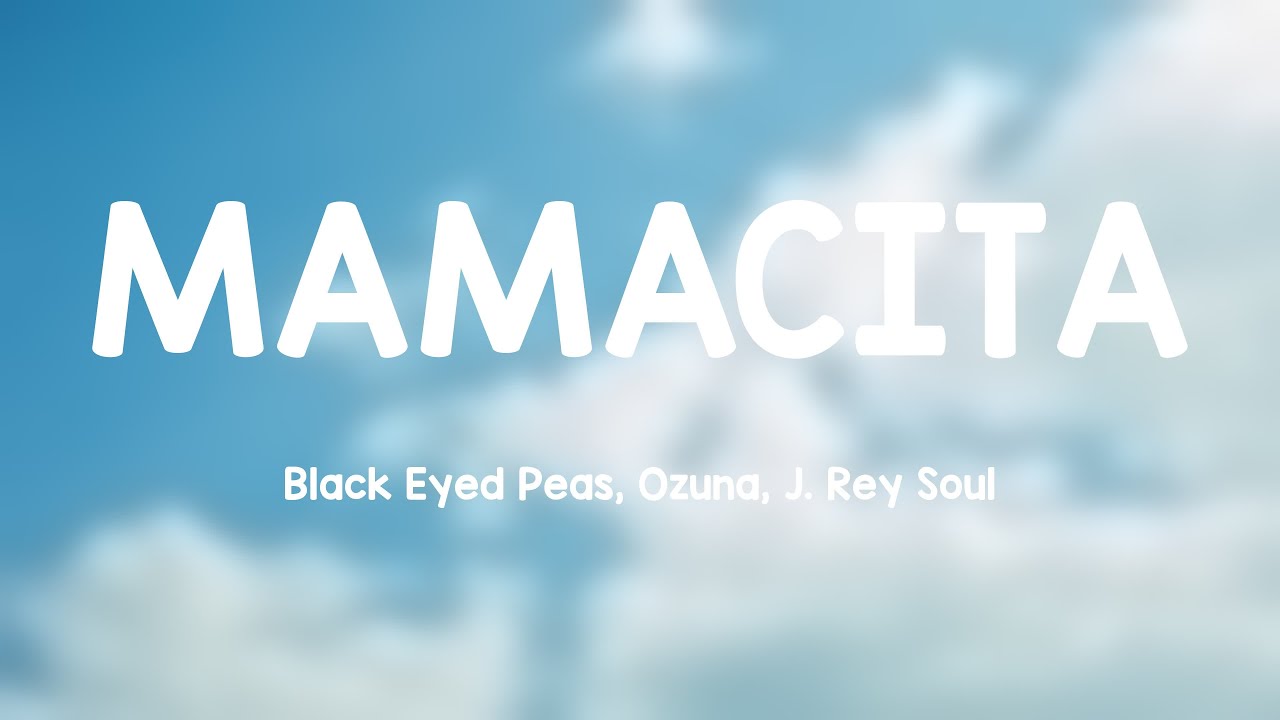 MAMACITA Black Eyed Peas, Ozuna, J. Rey Soul {Lyrics Video} YouTube