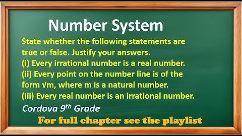 State whether the following statements are true or false. Justify your answers.(i) Every irrational