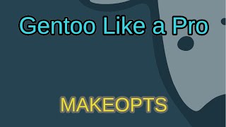 Gentoo Like a Pro - MAKEOPTS
