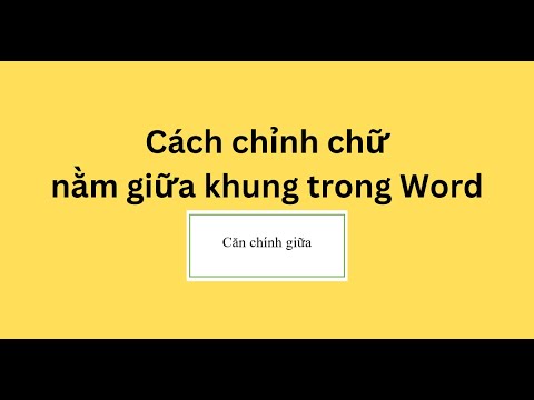 Cách chỉnh chữ nằm giữa khung trong Word mới nhất 2023