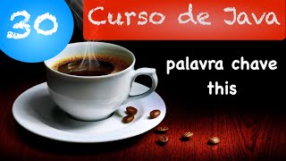 Curso de Java 30 - Orientação a Objetos: Palavra chave this