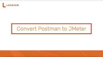 Loadium Tutorials - How to Convert Postman To JMeter