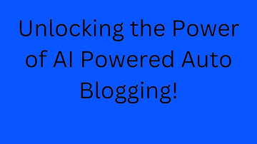 Unlocking the Power of AI Powered Auto Blogging!