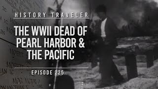 The WWII Dead of Pearl Harbor & The Pacific 🇺🇸| History Traveler Episode 225