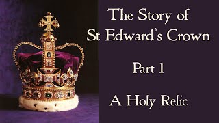 St Edward's Crown - The Story of the English Coronation Crown,  a Holy Relic