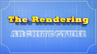 The Rendering Architecture