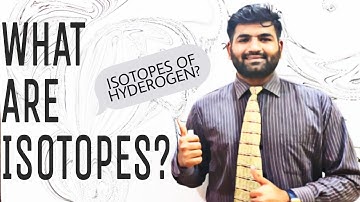 What are Isotopes? | Isotopes of Hydrogen | Protium, Deuterium and Tritium |