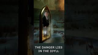 The danger lies in the Idyll