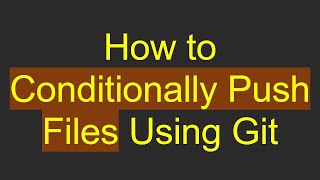 Celebrity How to Conditionally Push Files Using Git Wealth