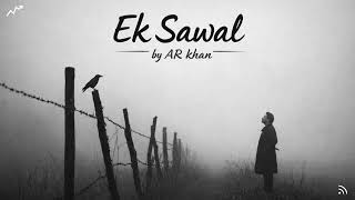 Ek  Sawal - AR khan | Urud Rap Shayari | Emotional Rap |