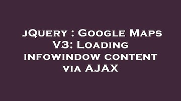 jQuery : Google Maps V3: Loading infowindow content via AJAX