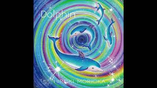 森丘ヒロキ　ドルフィン　Dolphin HIROKI MORIOKA 森丘ヒロキ - Dolphin〜Here&Now - YouTube