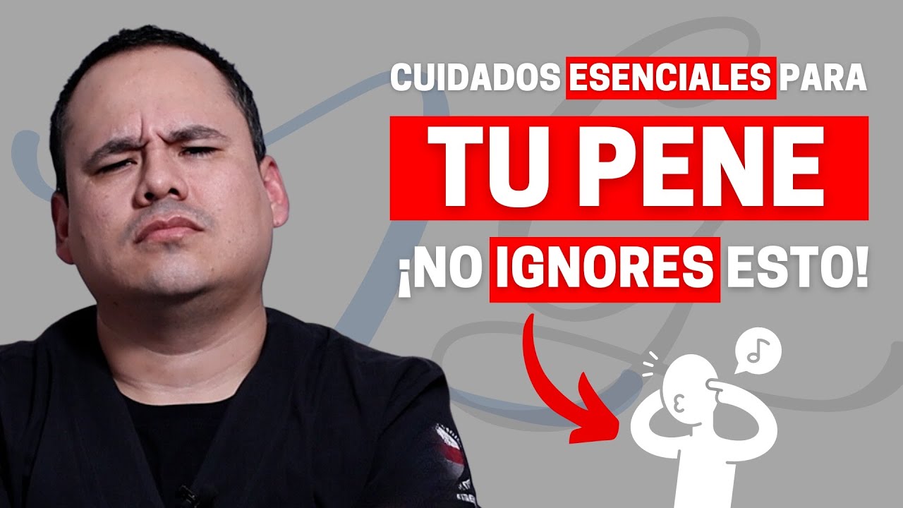 DESCUBRE LOS 6 CUIDADOS ESENCIALES PARA TU PENE