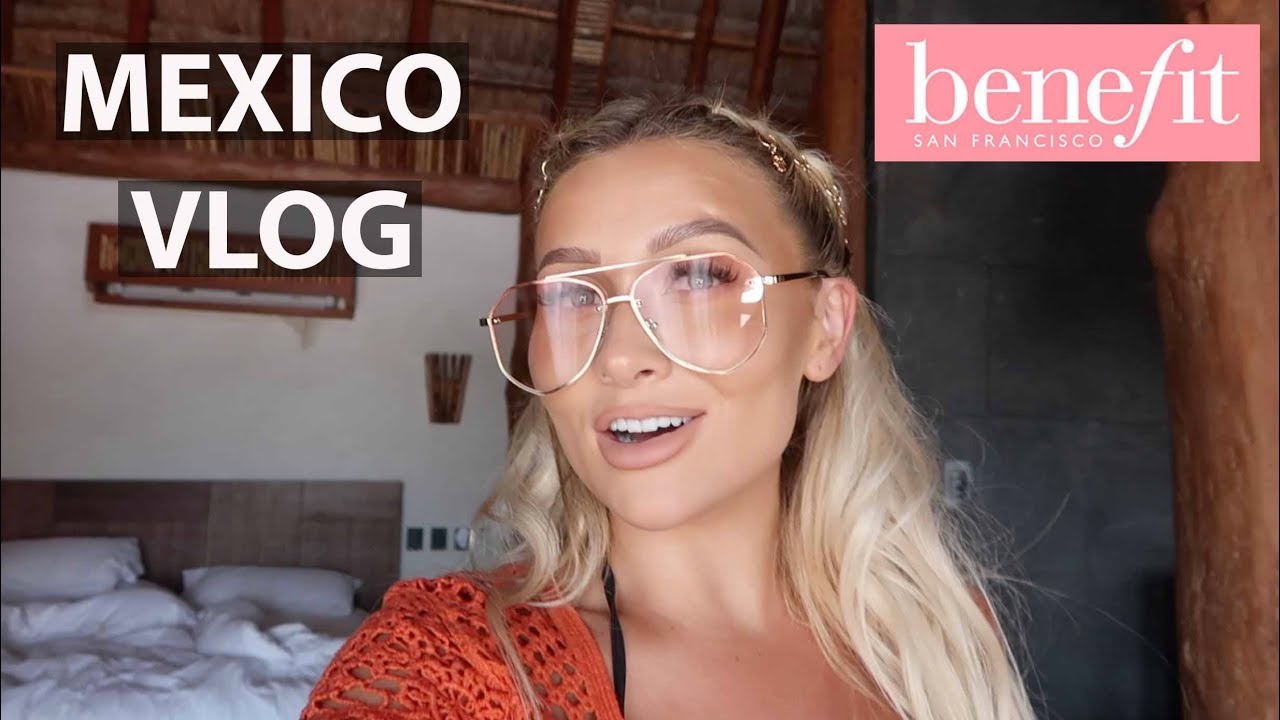 MEXICO WITH BENEFIT COSMETICS PRESS TRIP VLOG YouTube