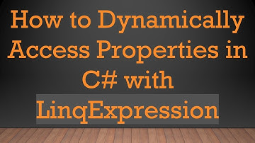 How to Dynamically Access Properties in C#  with LinqExpression